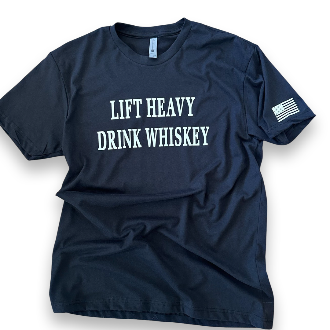LIFT HEAVY DRINK WHISKEY
